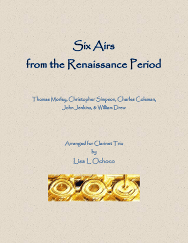 Six Airs from the Renaissance Period for Clarinet Trio (arr. Lisa L Ochoco)