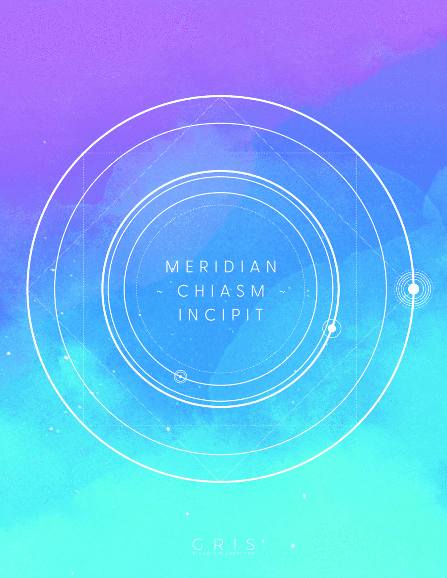 Meridian ~ Chiasm ~ Incipit (Gris Piano Collections)