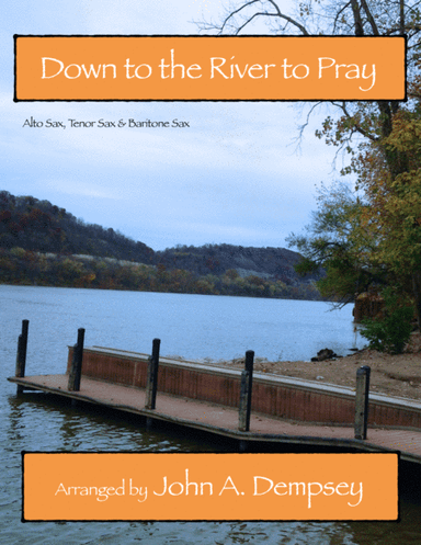 Down to the River to Pray (Sax Trio: ATB) (arr. John A. Dempsey)