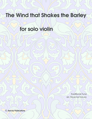The Wind that Shakes the Barley for Solo Violin - Variations on an Unaccompanied Fiddle Tune (arr. Cassia Harvey)