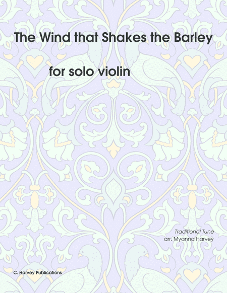 The Wind that Shakes the Barley for Solo Violin - Variations on an Unaccompanied Fiddle Tune (arr. Cassia Harvey)