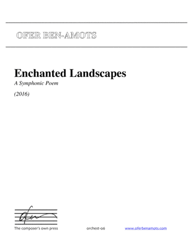 Enchanted Landscapes, A Symphonic Poem for symphony orchestra
