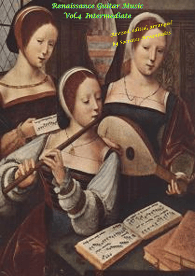 RENAISSANCE GUITAR MUSIC - Volume 4 INTERMEDIATE (arr. Socrates Arvanitakis)