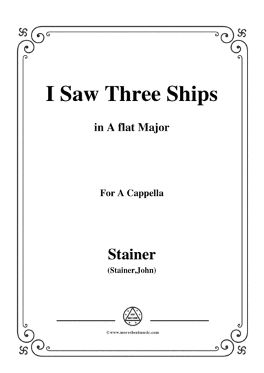 Stainer-I Saw Three Ships,in A flat Major,for A Cappella (arr. MSM)