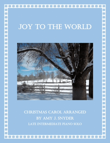 Joy to the World, late intermediate piano solo. (arr. Amy J. Snyder)