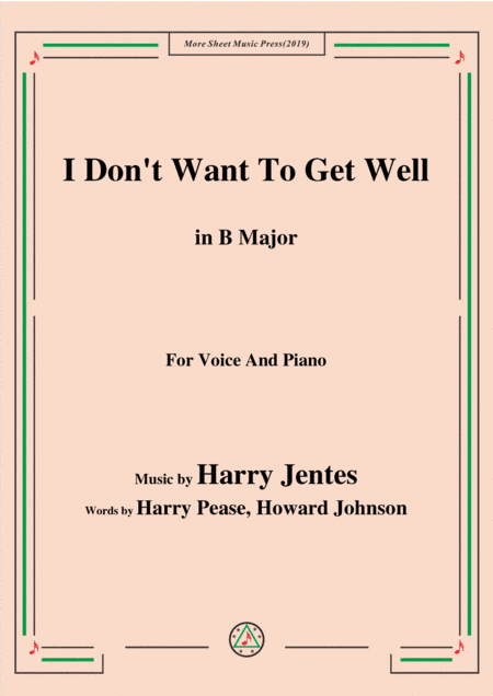 Harry Jentes-I Don't Want To Get Well,in B Major,for Voice&Piano (arr. MSM)