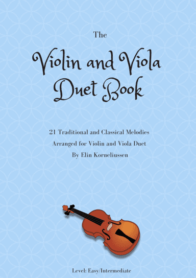 The Violin and Viola Duet Book - 21 Traditional and Classical Melodies for Violin and Viola (arr. Elin Korneliussen)