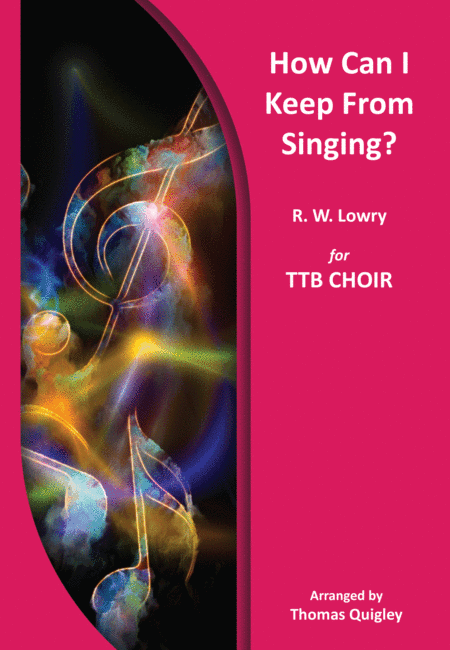 How Can I Keep from Singing? (arr. Thomas Quigley)