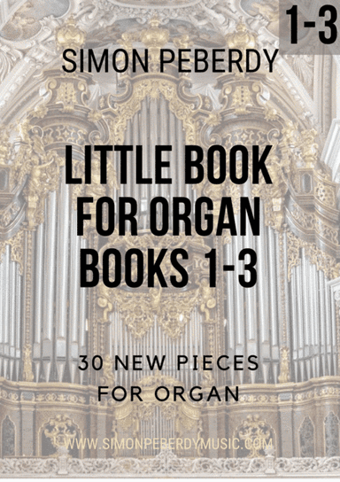 Little Books for Organ Complete Vol 1-3, new organ music by Simon Peberdy, three books together
