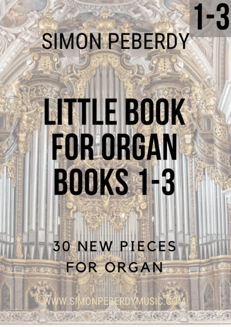 Little Books for Organ Complete Vol 1-3, new organ music by Simon Peberdy, three books together