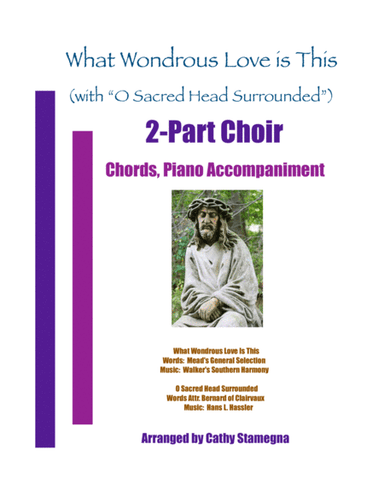 What Wondrous Love Is This (with "O Sacred Head Surrounded") (2-Part Choir, Chords, Piano) (arr. Cathy Stamegna)