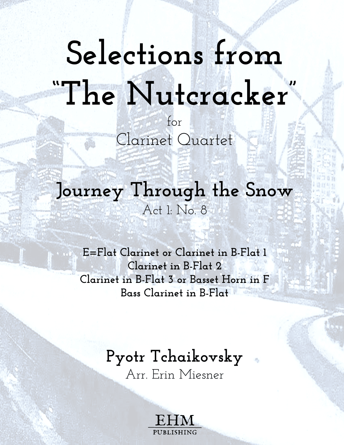 Selections from The Nutcracker: Journey Through the Snow for Clarinet Quartet (arr. Erin Miesner)