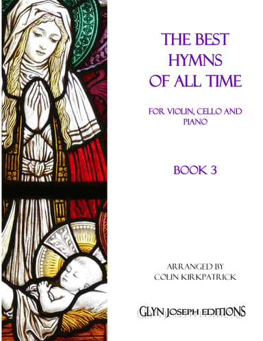 The Best Hymns of All Time (Violin, Cello and Piano) Book 3 (arr. Colin Kirkpatrick)