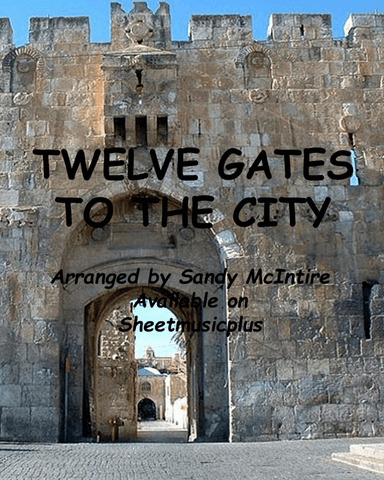 Twelve Gates to the City (arr. Sandy McIntire)