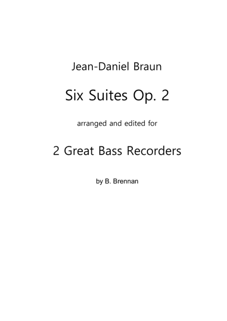 JD Braun, Six Suites op.2 for 2 Great Bass Recorders, score (arr. B. Brennan)