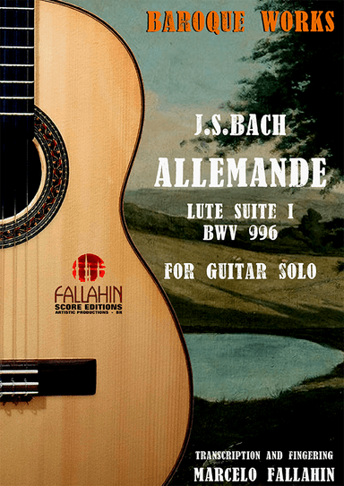 ALLEMANDE - LUTE SUITE NºI - BWV 996 - J.S.BACH - FOR GUITAR SOLO (arr. Marcelo Fallahin)