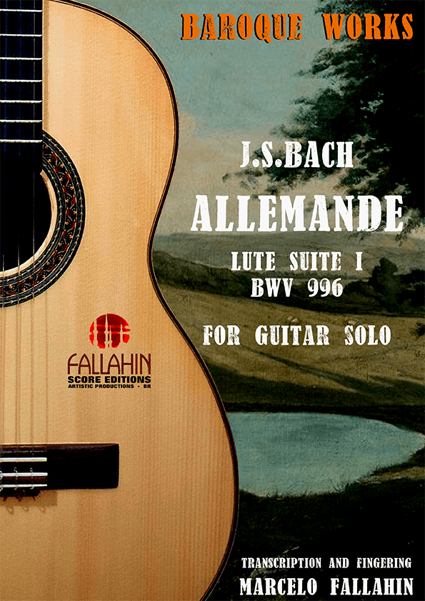 ALLEMANDE - LUTE SUITE NºI - BWV 996 - J.S.BACH - FOR GUITAR SOLO (arr. Marcelo Fallahin)