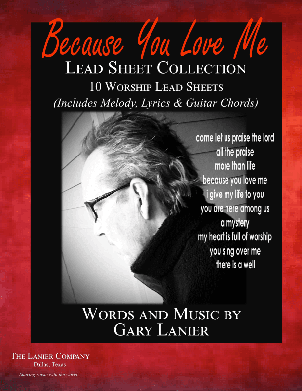 BECAUSE YOU LOVE ME, LEAD SHEET COLLLECTION - 10 Worship Songs from Gary Lanier