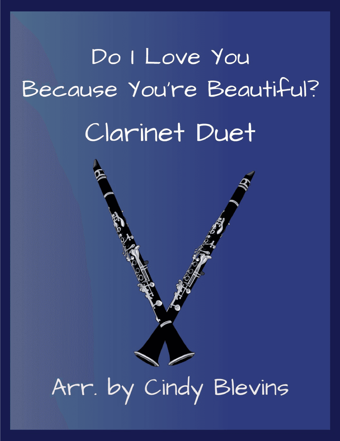 Do I Love You Because You're Beautiful? (arr. Cindy Blevins)