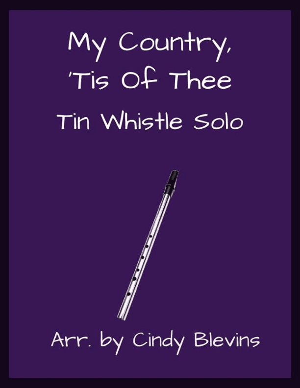 My Country, 'Tis Of Thee, Solo Tin Whistle (arr. Cindy Blevins)