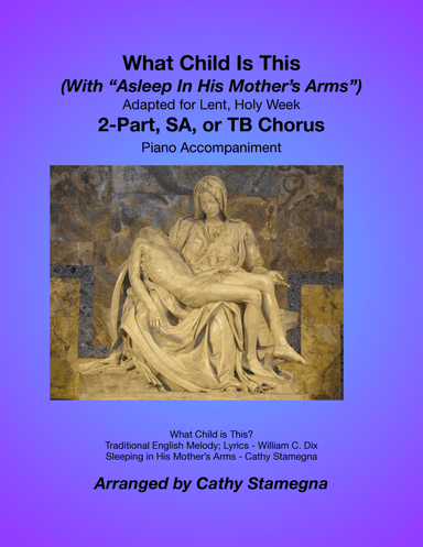 What Child Is This (With "Asleep In His Mother's Arms") (2-Part, SA, or TB Chorus, Piano) (arr. Cathy Stamegna)