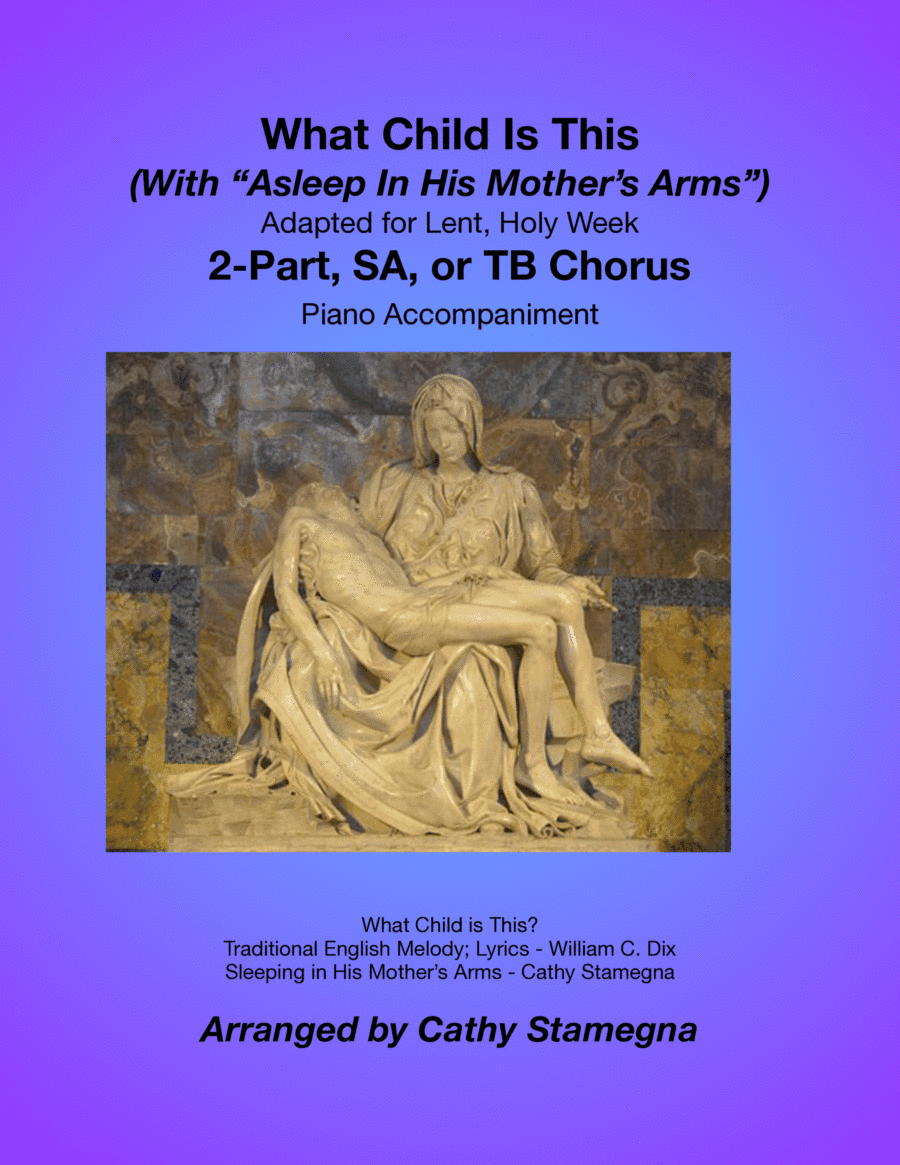 What Child Is This (With "Asleep In His Mother's Arms") (2-Part, SA, or TB Chorus, Piano) (arr. Cathy Stamegna)