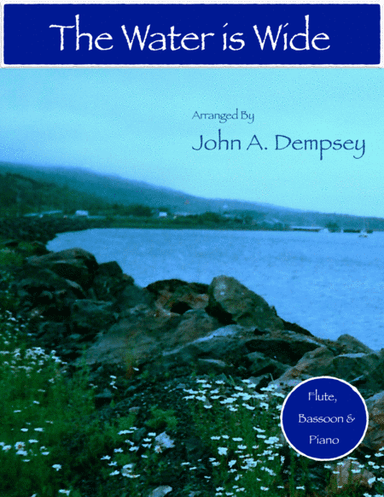 The Water is Wide (Trio for Flute, Bassoon and Piano) (arr. John A. Dempsey)
