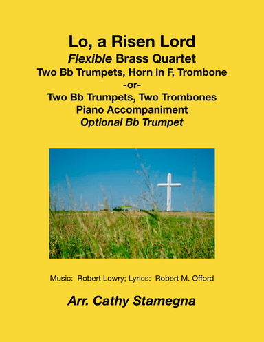 Lo, a Risen Lord - Flexible Brass Quartet (Two Trumpets, Horn in F, Trombone), Piano + Opt. Trumpet (arr. Cathy Stamegna)