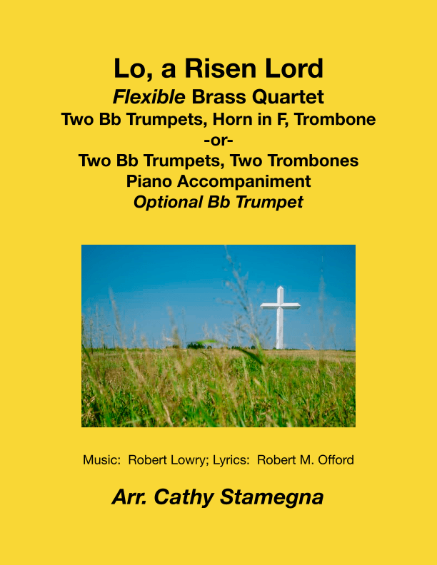 Lo, a Risen Lord - Flexible Brass Quartet (Two Trumpets, Horn in F, Trombone), Piano + Opt. Trumpet (arr. Cathy Stamegna)