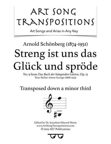 SCHÖNBERG: Streng ist uns das glück und spröde, Op. 15 no. 9 (transposed down a minor third) (arr. ArtSongTranspositions.com)