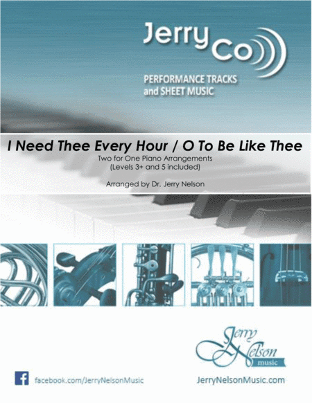 I Need Thee Every Hour / O To Be Like Thee (2 for 1 PIANO Standalone Arr's) (arr. Dr. Jerry Nelson)