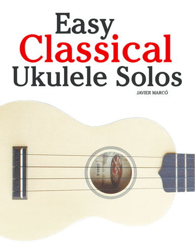 Easy Classical Ukulele Solos (arr. Javier Marcó)