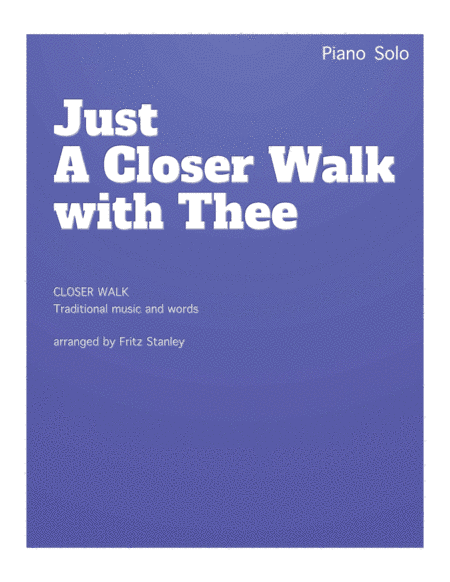Just a Closer Walk with Thee - Piano Solo (arr. Fritz Stanley)