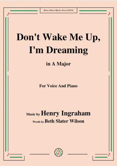 Henry Ingraham-Don't Wake Me Up,I'm Dreaming,in A Major,for Voice&Piano (arr. MSM)