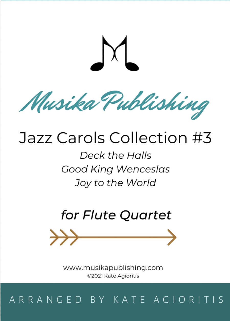 Jazz Carols Collection for Flute Quartet - Set Three: Deck the Halls; Good King Wenceslas and Joy to (arr. Kate Agioritis)