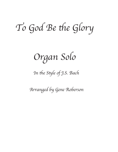 To God Be the Glory Organ Solo ala JS Bach (arr. Gene Roberson)