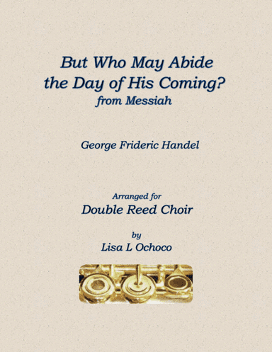 But Who May Abide the Day of His Coming for Solo Contrabassoon & Double Reed Choir (arr. Lisa L Ochoco)
