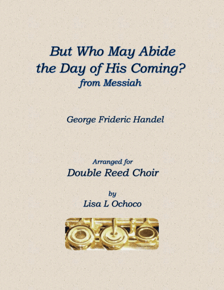But Who May Abide the Day of His Coming for Solo Contrabassoon & Double Reed Choir (arr. Lisa L Ochoco)