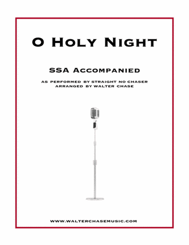 O Holy Night (as performed by Straight No Chaser) - SSA (arr. Walter Chase)