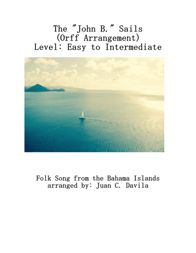 The John B. Sails (Folk Song from the Bahama Islands) arranged for Orff (arr. Juan Carlos Davila)