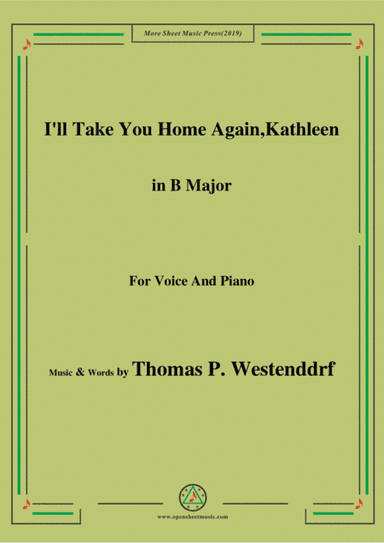 Thomas P. Westenddrf-I'll Take You Home Again,Kathleen,in B Major,for Voice&Piano (arr. MSM)