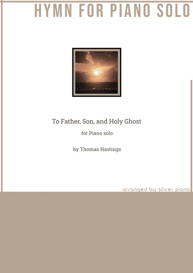 To Father, Son, and Holy Ghost (PIANO HYMN) (arr. Silver Piano)