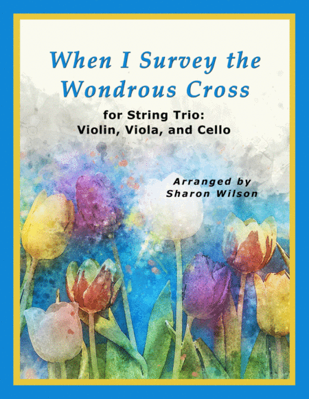 When I Survey the Wondrous Cross (for String Trio – Violin, Viola, and Cello) (arr. Sharon Wilson)