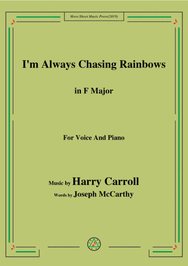 Harry Carroll-I'm Always Chasing Rainbows,in F Major,for Voice&Piano (arr. MSM)