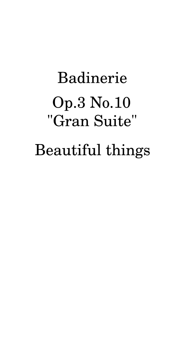 Badinerie-Beautiful things Op.3 No.10