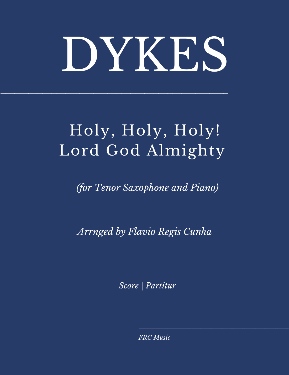 Dykes: Holy, Holy, Holy! Lord God Almighty (for Tenor Saxophone and Piano) Sheet Music (arr. Flávio Régis Cunha)