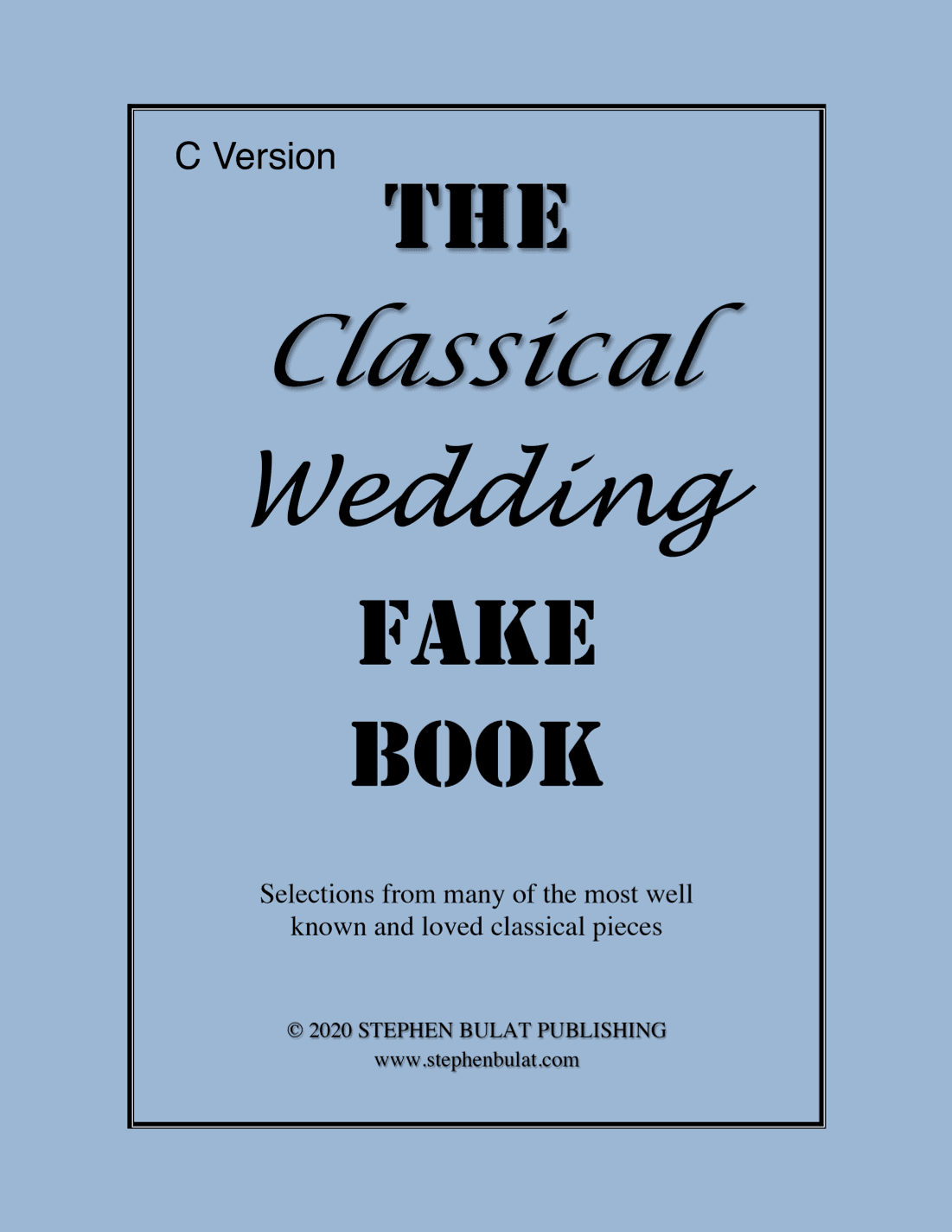 Classical Wedding Fake Book - Popular classical songs arranged in lead sheet format (arr. Stephen Bulat)