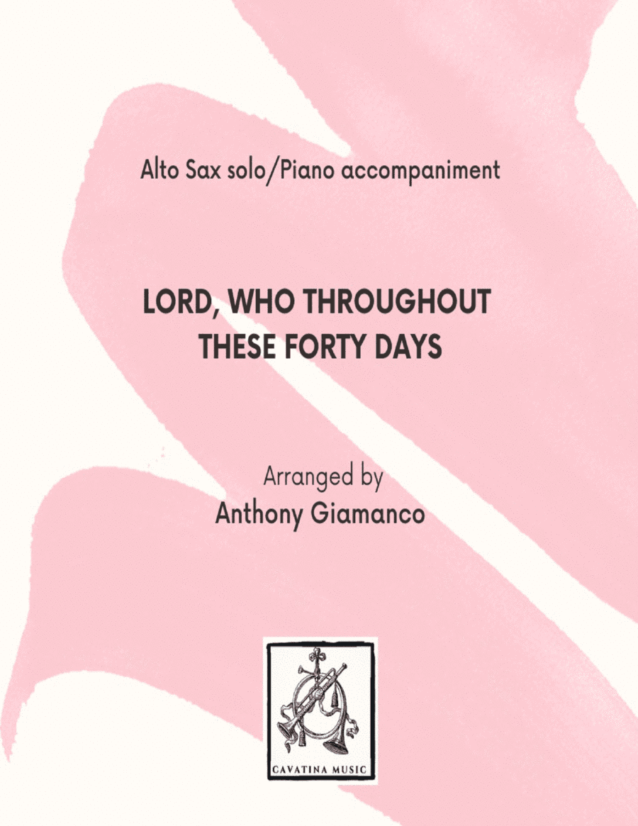 LORD, WHO THROUGHOUT THESE FORTY DAYS - alto saxophone and piano (arr. Anthony Giamanco)