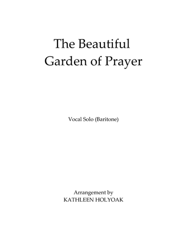 The Beautiful Garden of Prayer - Bar. Vocal Solo - Arr. by KATHLEEN HOLYOAK (arr. Kathleen Holyoak)