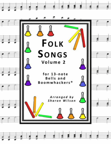 Folk Songs for 13-note Bells and Boomwhackers (with Black and White Notes), VOL. 2 (arr. Sharon Wilson)